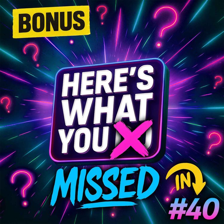 cover art for Here's What You Missed in Episode 40