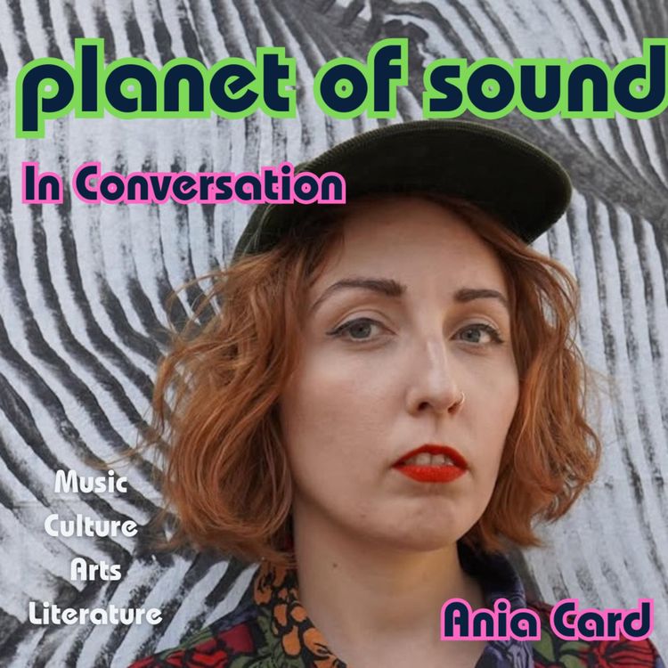 cover art for Planet Of Sound: In Conversation with Ania Card