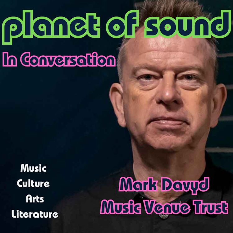 cover art for Planet Of Sound: In Conversation with Mark Davyd, Music Venue Trust