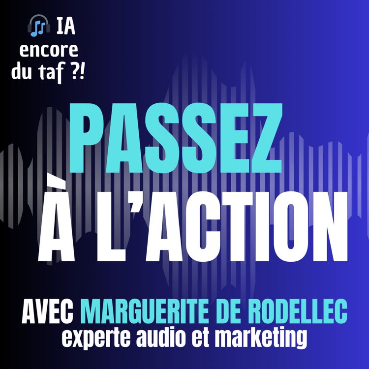 cover art for IA & podcast : Passez à l'action ! - avec Marguerite de Rodellec