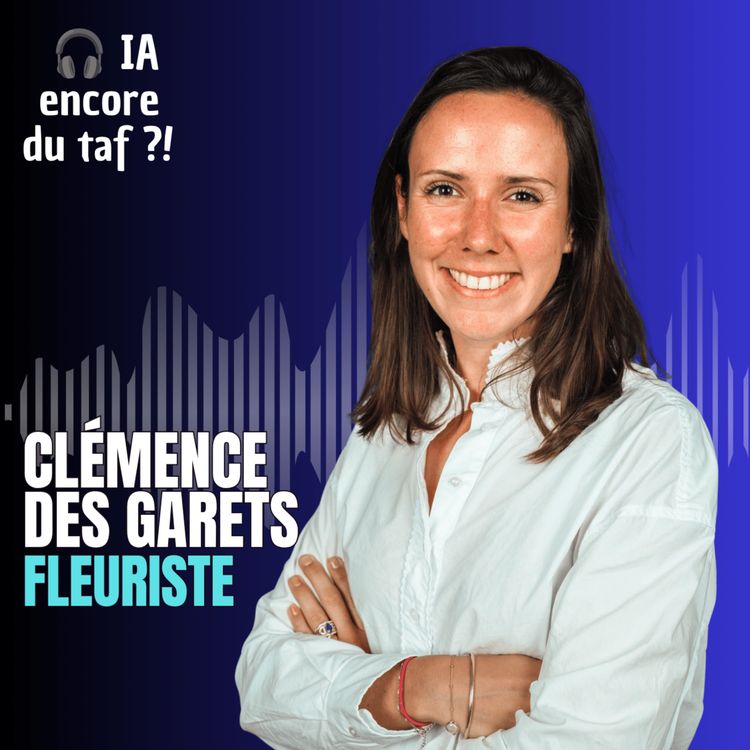 cover art for #50 Avec l’IA, moins d’administratif et plus de bouquets ! - avec la fleuriste Clémence des Garets