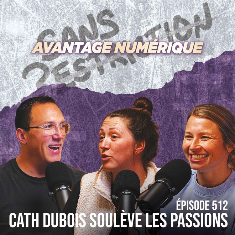 cover art for 512. Cath Dubois soulève les passions | Avantage Numérique