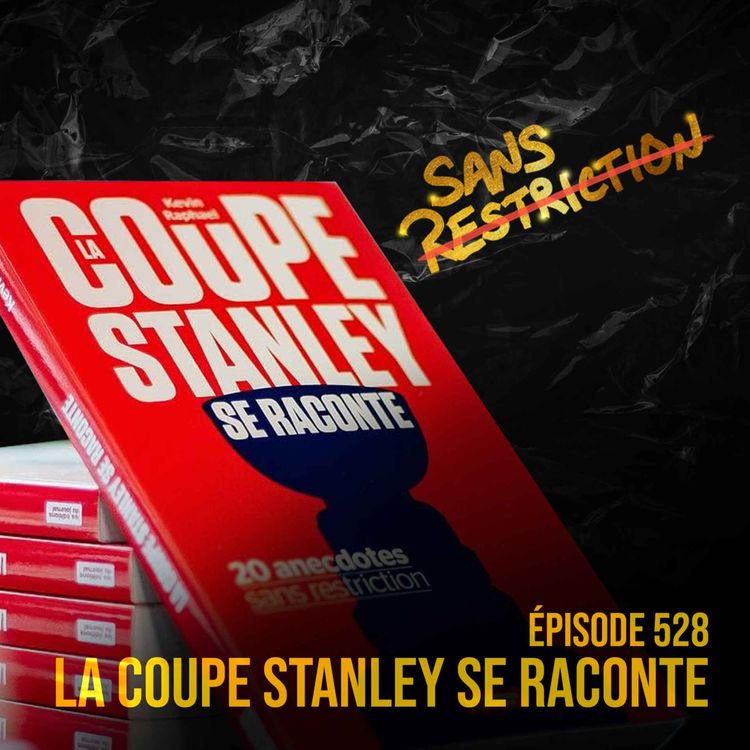cover art for 528. La coupe Stanley se raconte | Sans Restriction