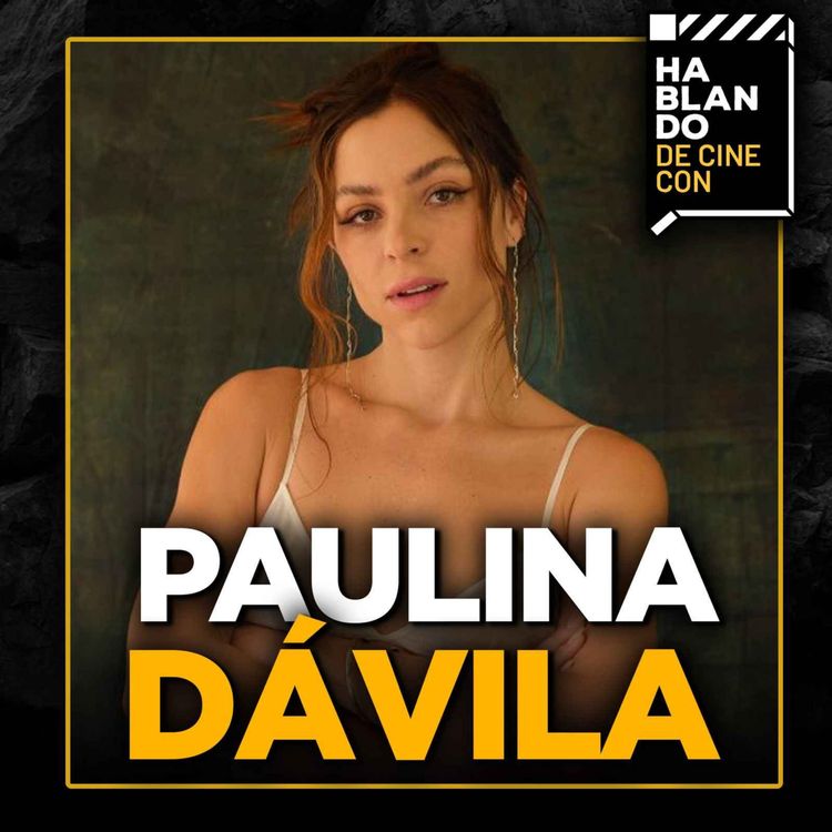cover art for PAULINA DÁVILA: Salió del casting pensando "NO voy a quedar" y le cambió la vida.