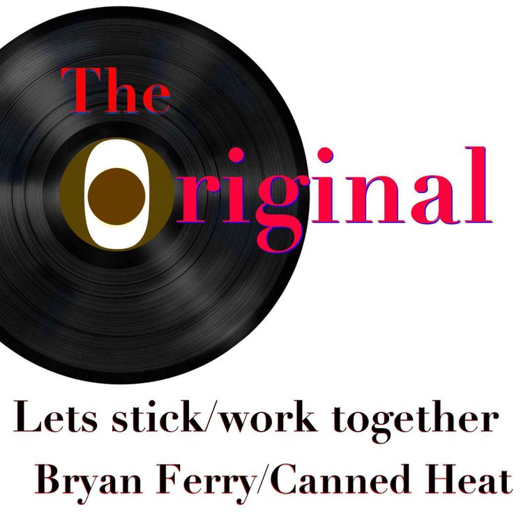 cover art for Episode 7: Let's stick/work together by Bryan Ferry/Canned Heat.