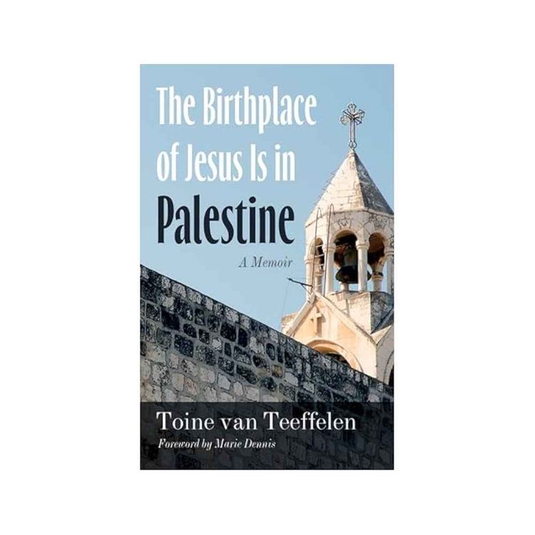 cover art for The Birthplace of Jesus Is in Palestine: A Memoir with Toine van Teeffelen