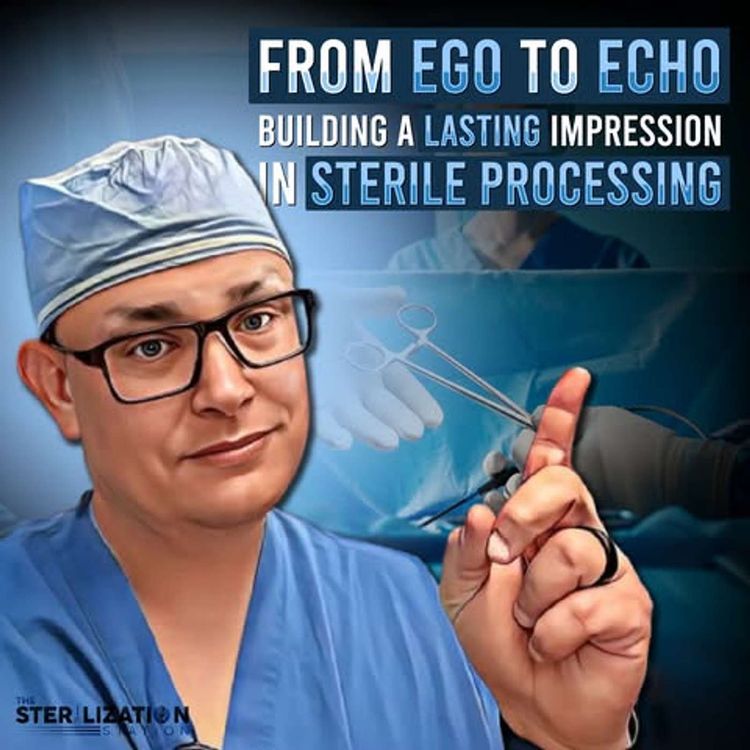 cover art for From Ego to Echo: Building a Lasting Impression in Sterile Processing