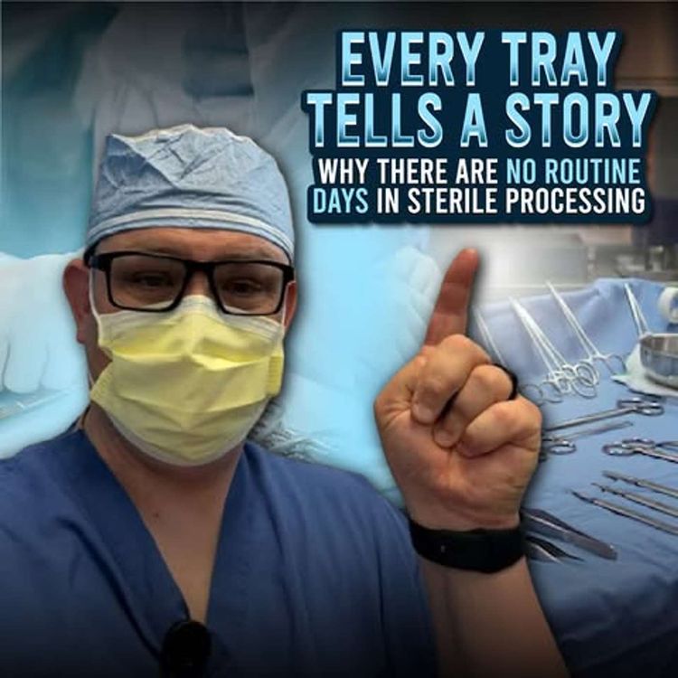 cover art for Every Tray Tells a Story: Why There Are No Routine Days in Sterile Processing