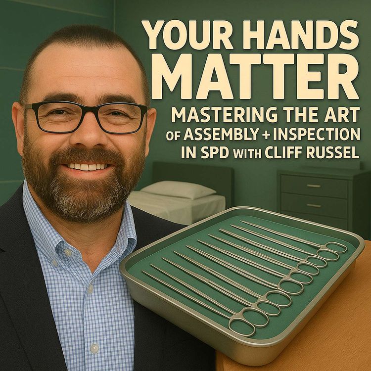 cover art for Your Hands Matter: The Art of Assembly and Inspection in Sterile Processing