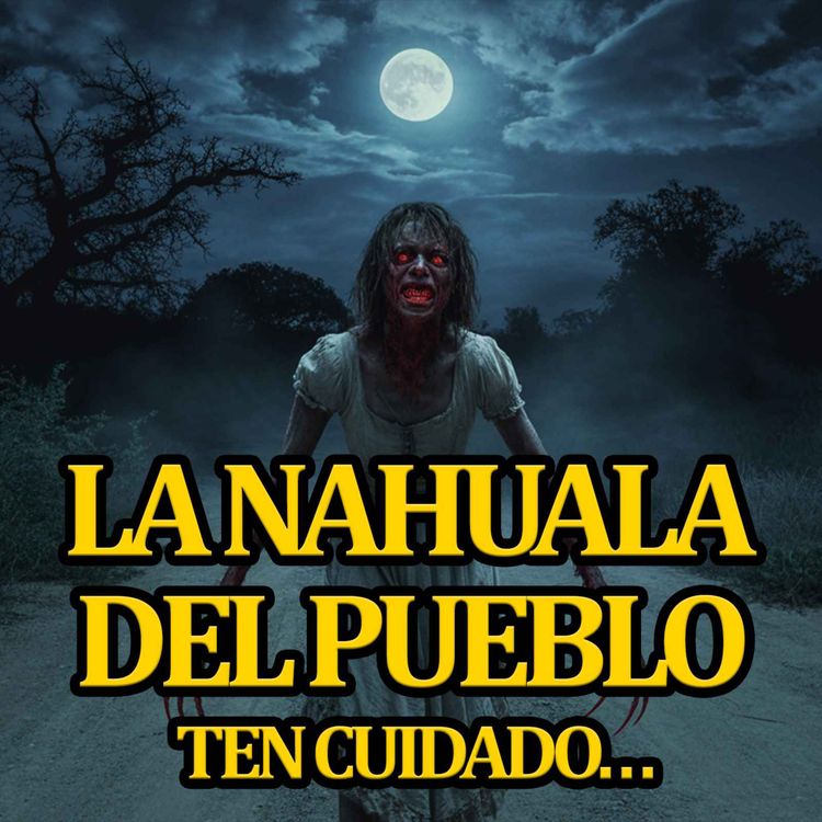 cover art for LA NAHUALA DEL PUEBLO | HISTORIAS DE NAHUALES | RELATOS DE NAHUALES
