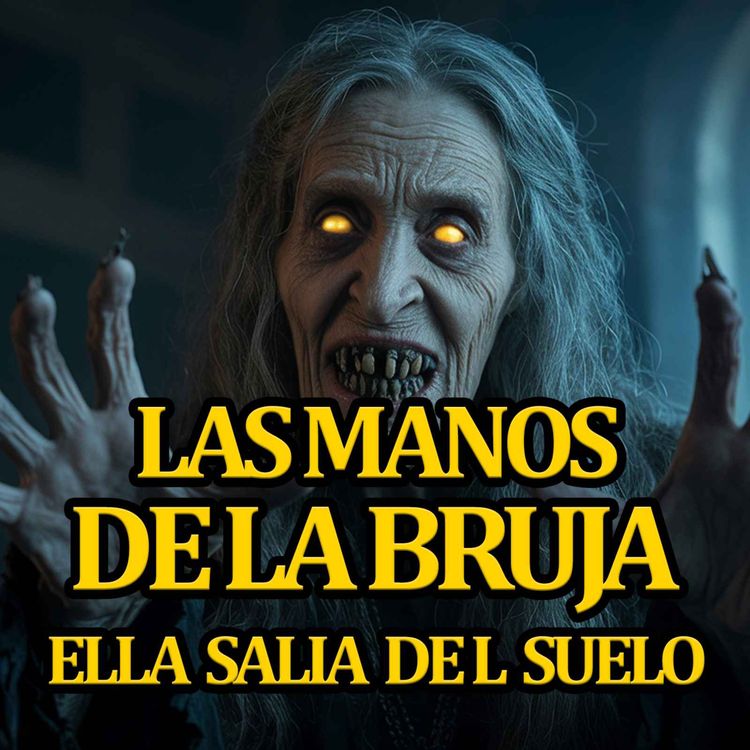 cover art for LAS MANOS DE LA BRUJA - ATERRADORA HISTORIA REAL