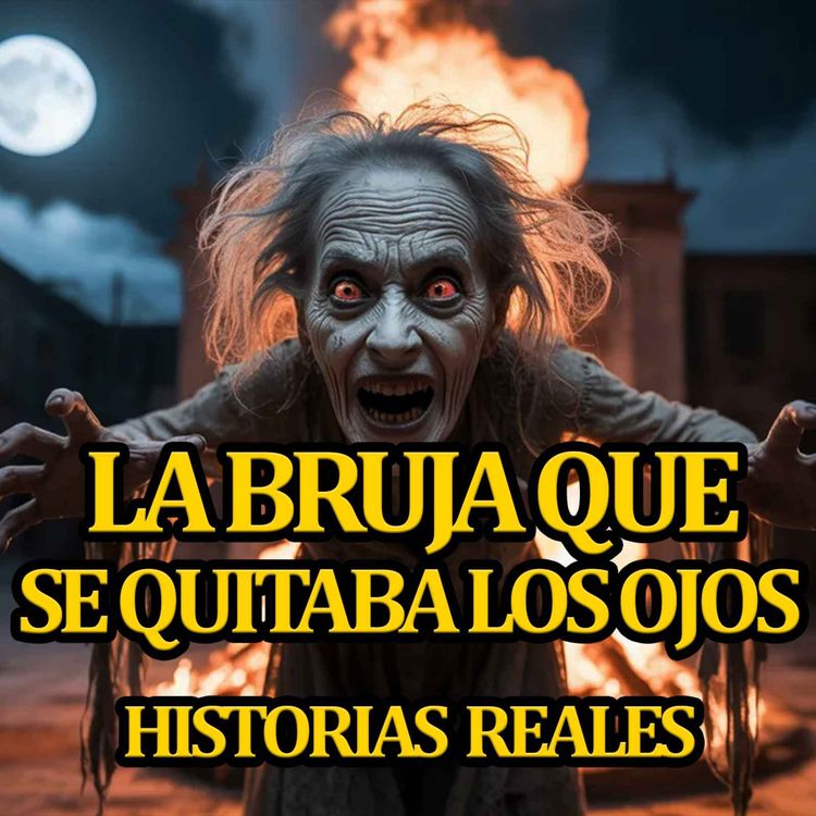 cover art for LA BRUJA QUE SE QUITABA LOS OJOS - Historias de brujas reales