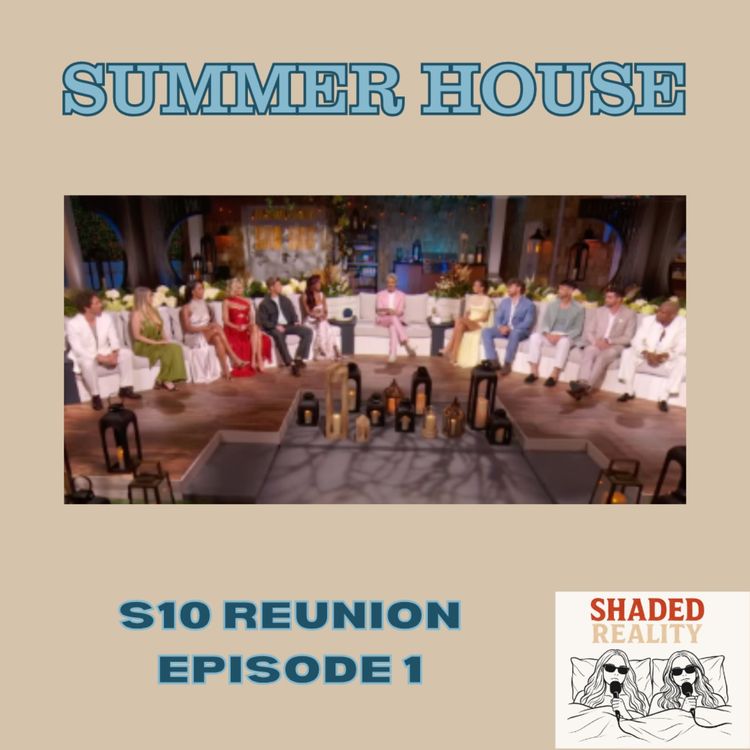 cover art for Summer House S10 Reunion E1 | You two are perfect for each other Full Recap