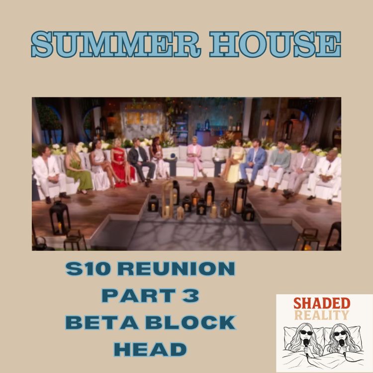 cover art for Summer House Reunion Pt. 3 | Beta Block Head Full Recap