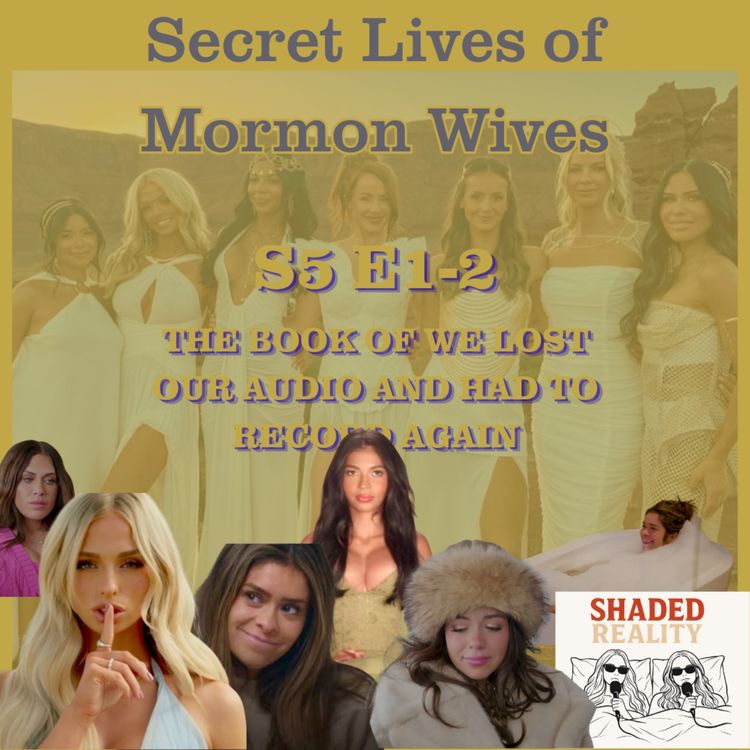 cover art for S5 E1-2 Secret Lives of Mormon Wives | The Book of We Lost our Audio and we had to record again
