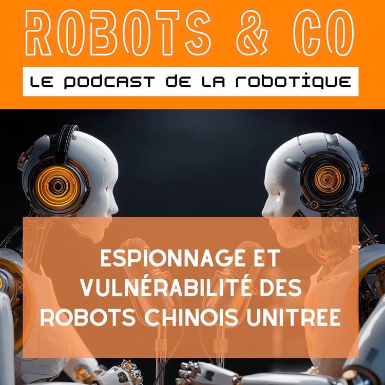 cover art for Espionnage et vulnérabilités des robots Unitree chinois