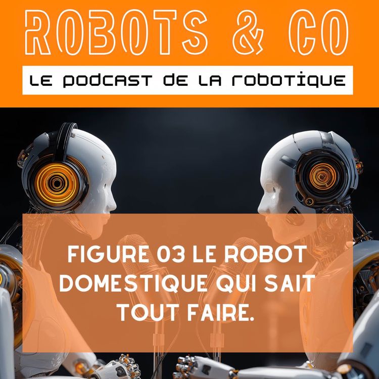 cover art for Figure O3 : le robot domestique qui sait tout faire