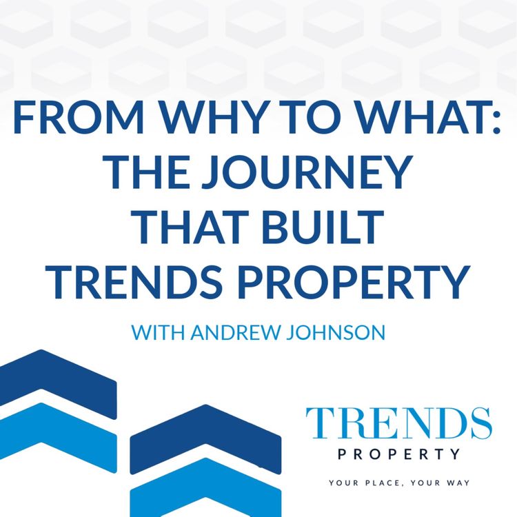 cover art for From Why to What: The Journey that Built Trends Property with Andrew Johnson