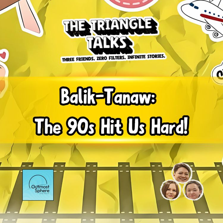 cover art for Episode 8: “Balik-Tanaw: The 90s Hit Us Hard!”