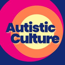 cover art for Autistic Culture | Where Autism Meets Identity!