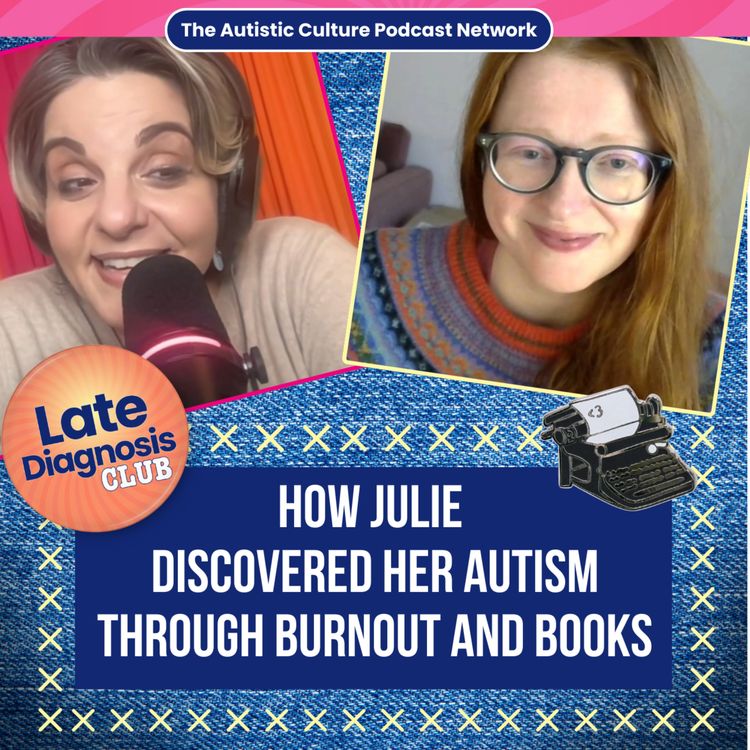 cover art for Late Diagnosis Club: How Julie Discovered Her Autism Through Burnout and Books