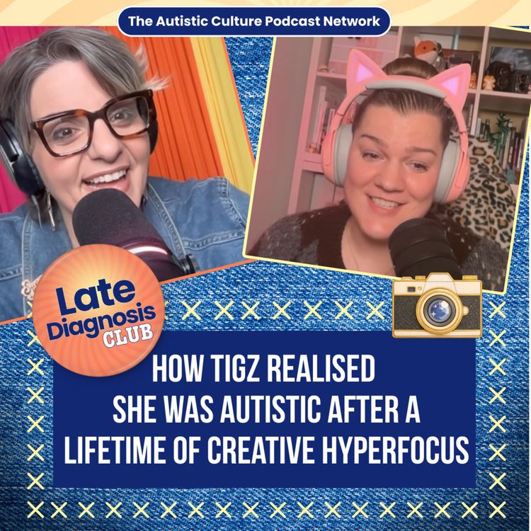 cover art for Late Diagnosis Club: How Tigz Realised She Was Autistic After a Lifetime of Creative Hyperfocus