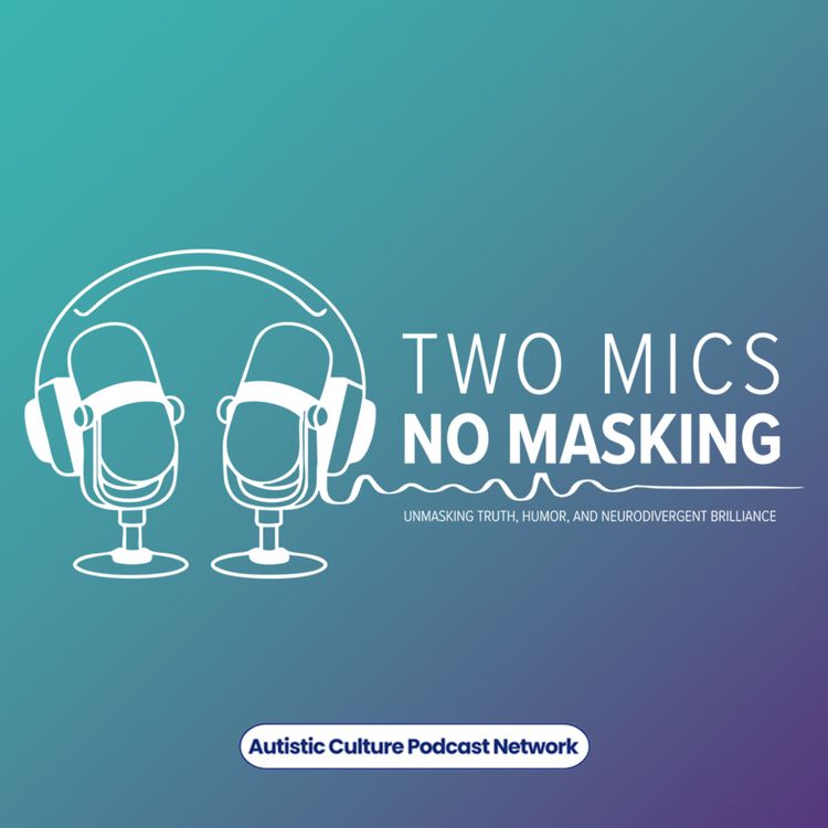 cover art for Two Mics No Masking: The Myth of Adaptability - When "Resilience" Is Just Chronic Overriding