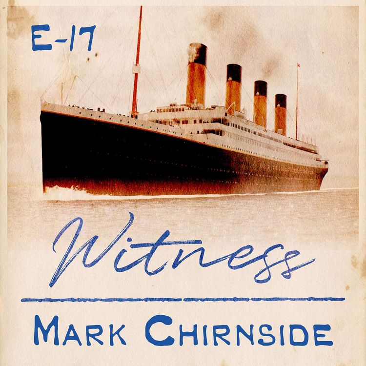 17. Mark Chirnside - Maritime Author - WITNESS TITANIC | Acast