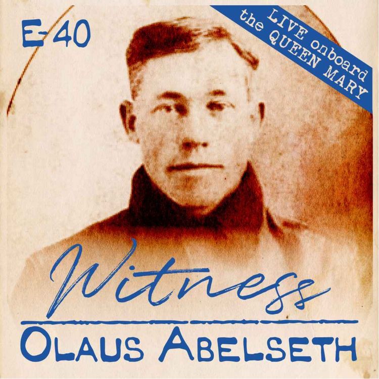 cover art for 40. Olaus Abelseth - Third Class Passenger - LIVE! Onboard the QUEEN MARY