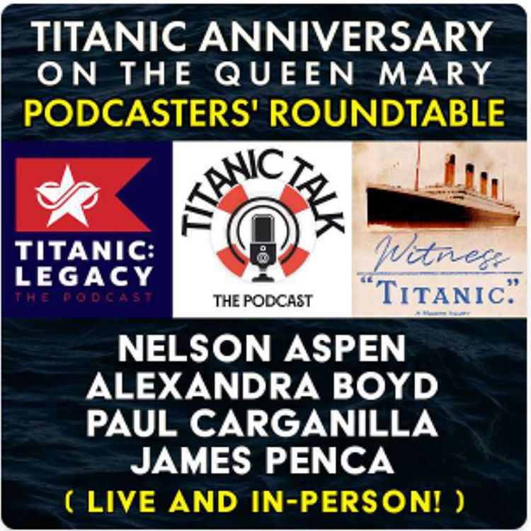 cover art for Titanic Podcasters' Roundtable - LIVE! onboard the RMS Queen Mary