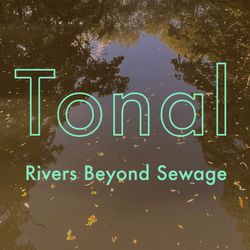 cover art for Tonal - Rivers Beyond Sewage