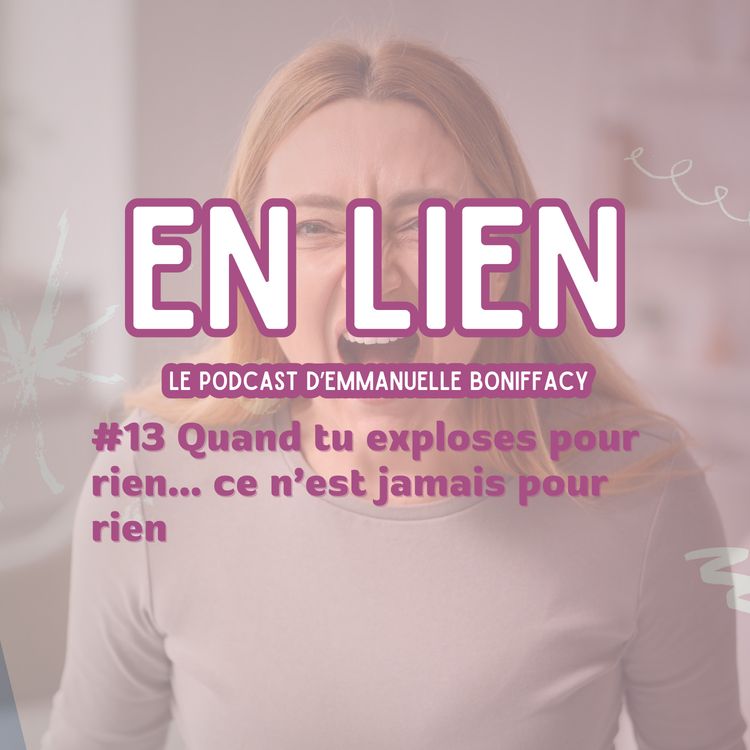 cover art for #13 Quand tu exploses pour “rien”… ce n’est jamais pour rien