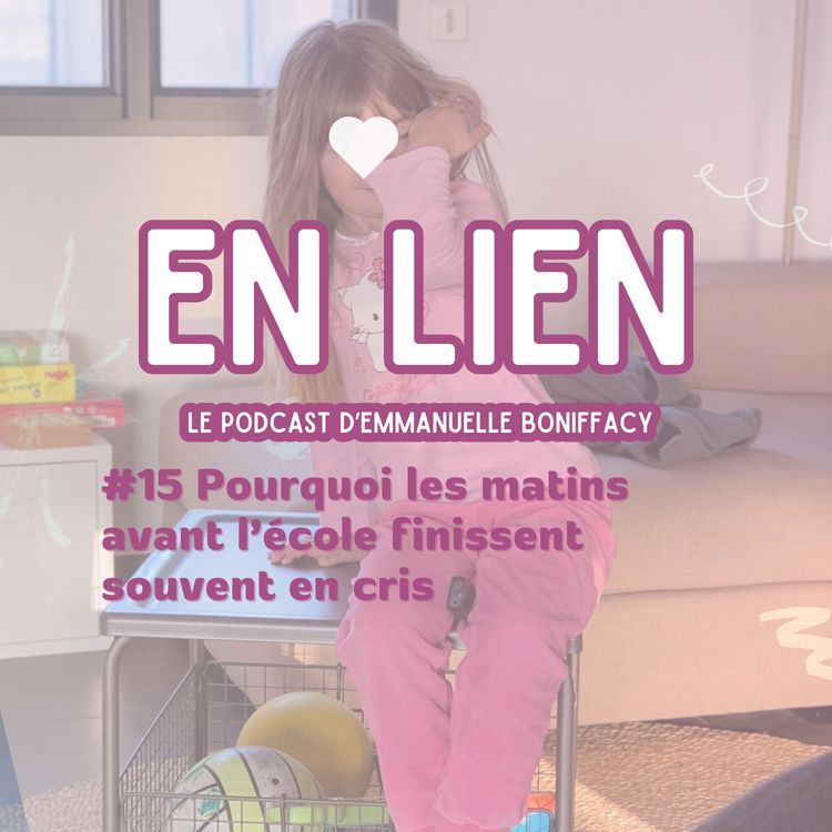 cover art for #15 Pourquoi les matins avant l’école finissent souvent en cris