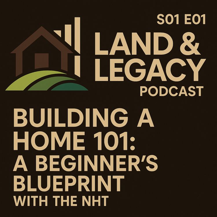 cover art for S01 E01- Building A Home 101: A Beginner's Blueprint with the NHT