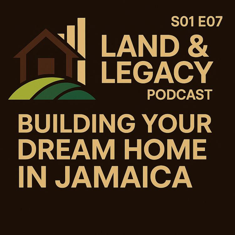 cover art for S01 E07 - Building Your Dream Home in Jamaica