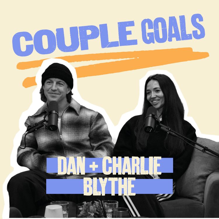 cover art for Can you have big ambitions for life and build a great marriage? | Dan and Charlie Blythe | Couple Goals S2E4						