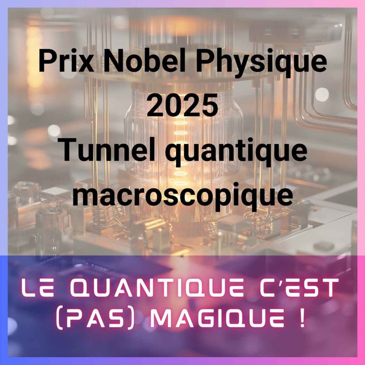 cover art for Prix Nobel Physique 2025 : tunnel quantique macroscopique