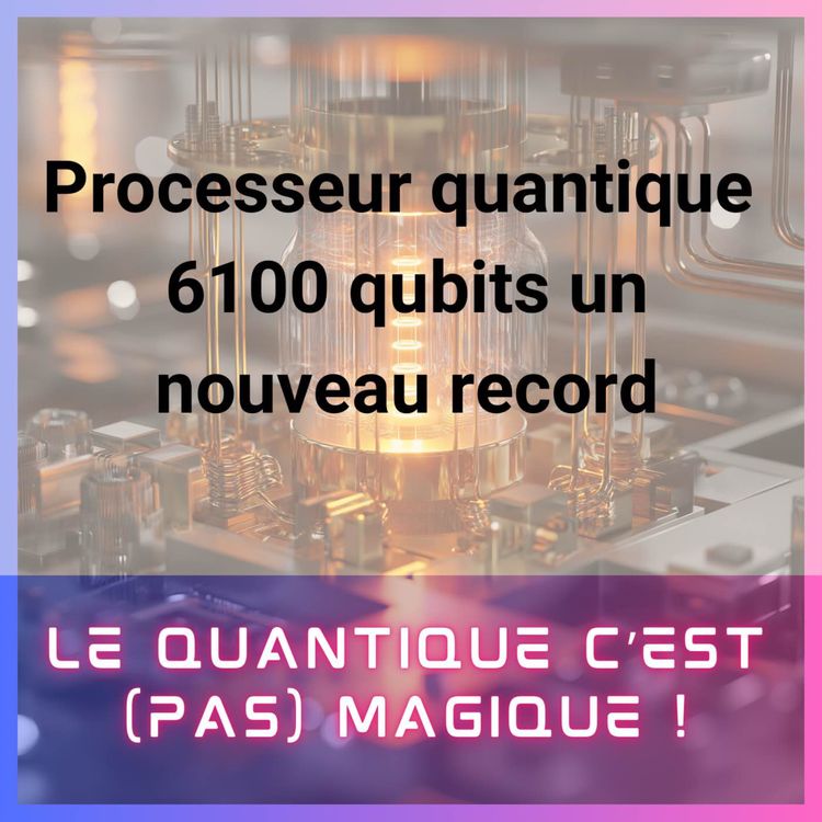 cover art for Processeur quantique : 6100 Qubits un nouveau record