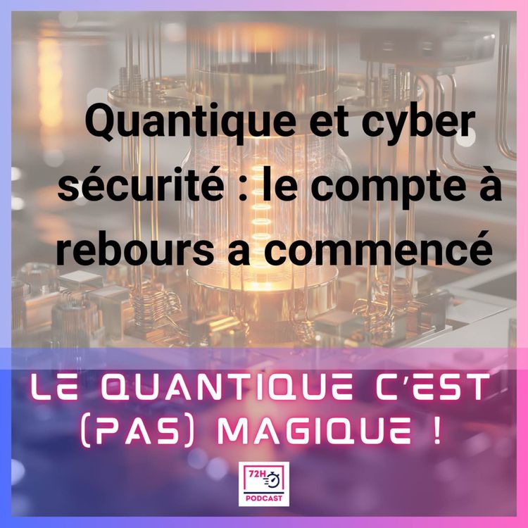 cover art for Quantique & cyber sécurité : le compte à rebours a commencé