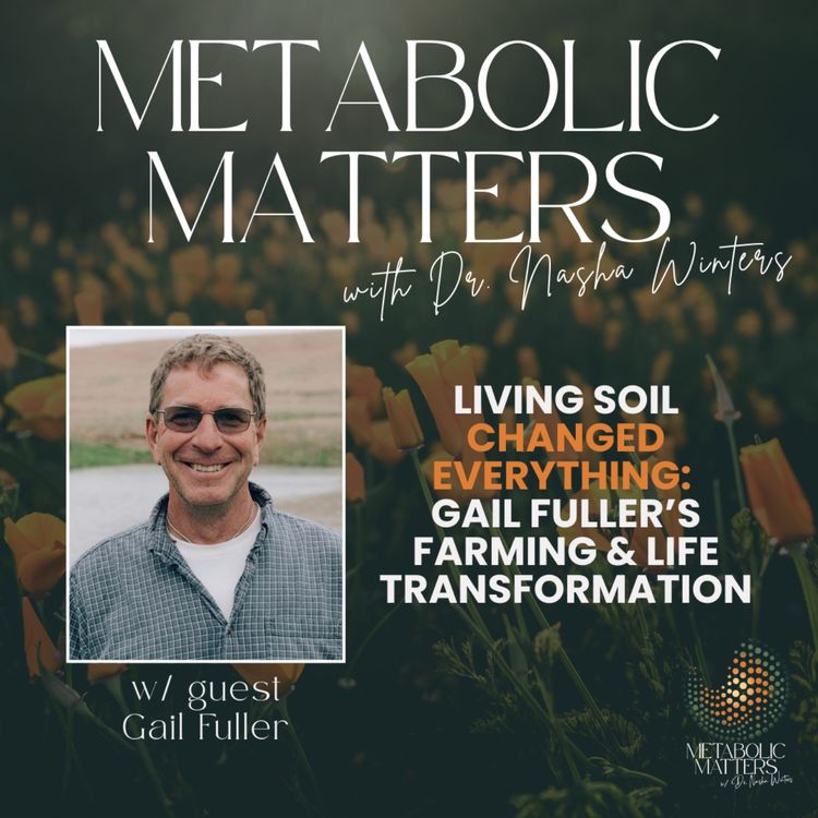 cover art for Living Soil Changed Everything: Gail Fuller’s Farming & Life Transformation