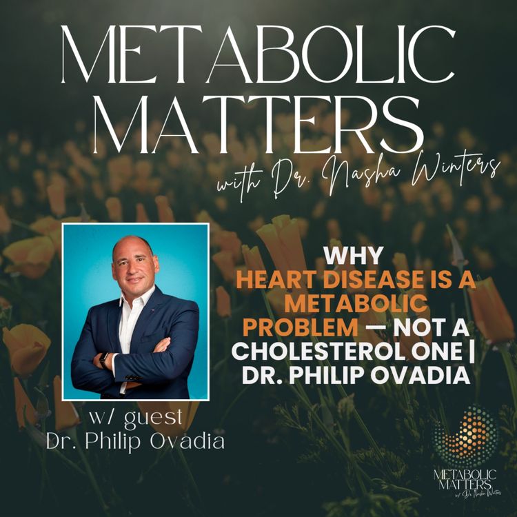 cover art for Why Heart Disease Is a Metabolic Problem — Not a Cholesterol One | Dr. Philip Ovadia