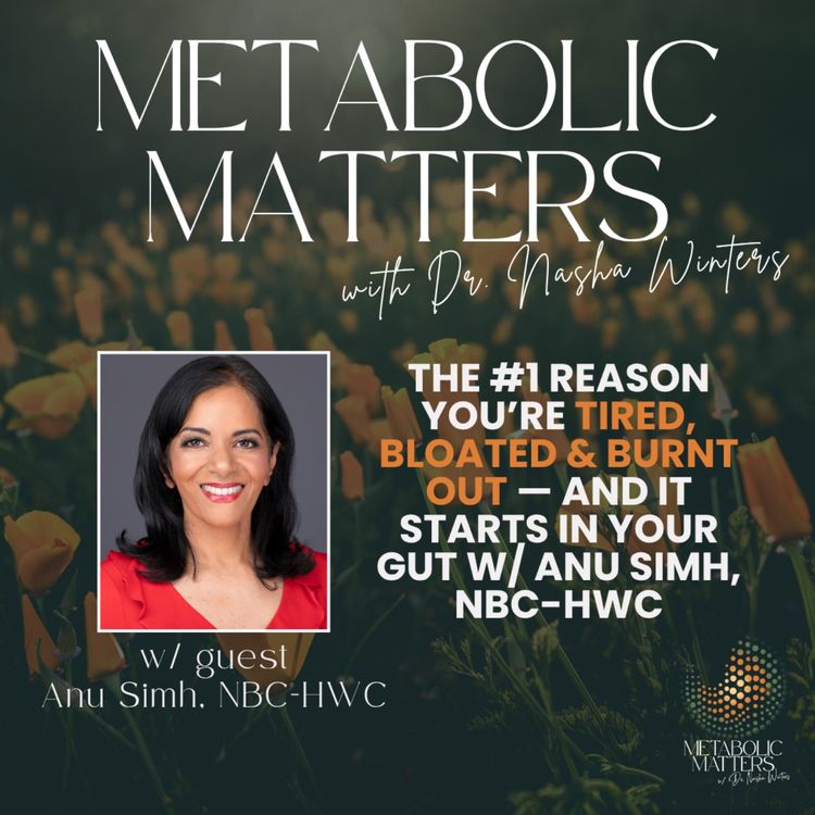 cover art for The #1 Reason You’re Tired, Bloated & Burnt Out — And It Starts With Your Gut Health w/ guest Anu Simh, NBC-HWC