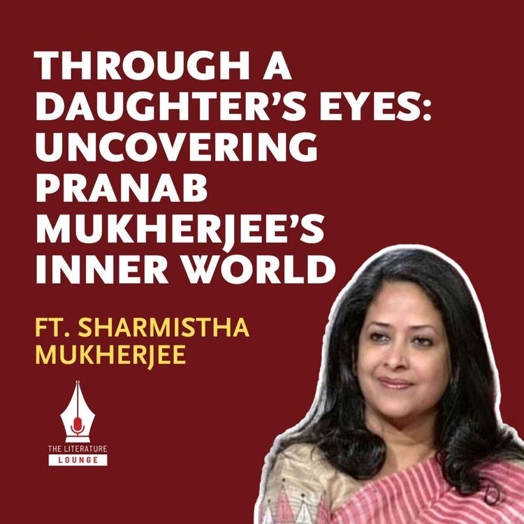cover art for Through a Daughter’s Eyes: Uncovering Pranab Mukherjee’s Inner World with Sharmishtha Mukherjee