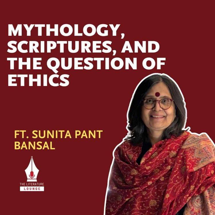 cover art for Mythology, Scriptures, and The Question of Ethics With Sunita Pant Bansal | The Literature Lounge