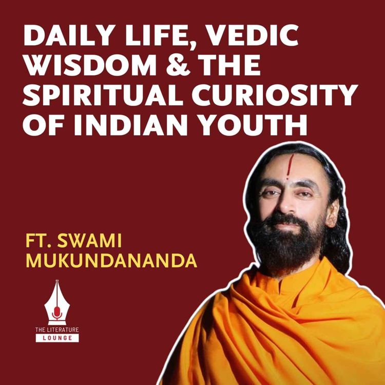 cover art for Daily Life, Vedic Wisdom & The Spiritual Curiosity of Indian Youth With Swami Mukundananda | The Literature Lounge