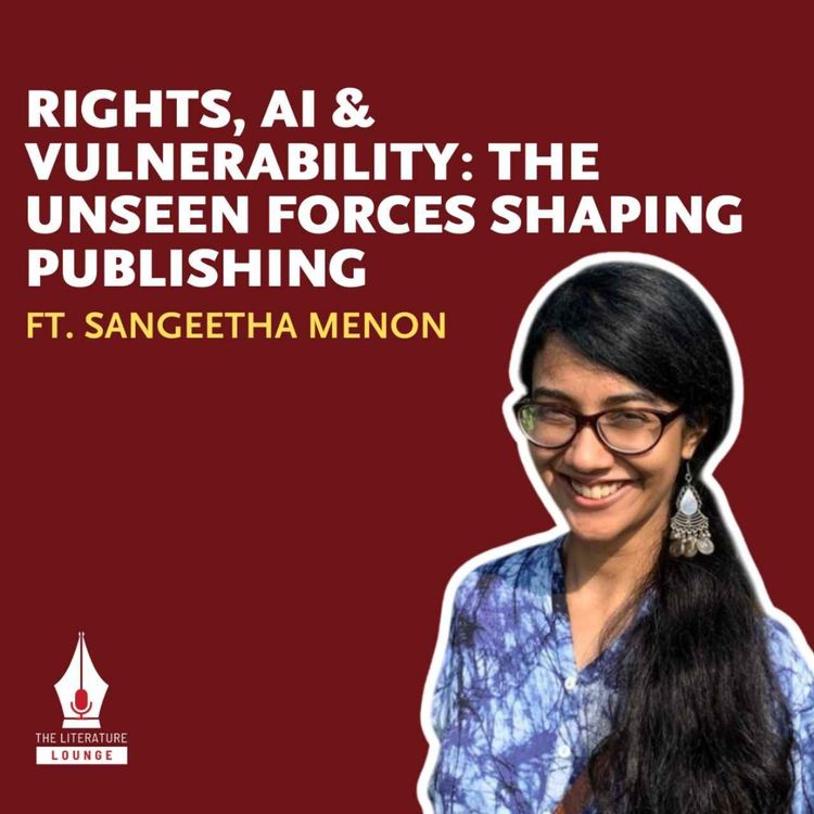 cover art for Rights, AI & Vulnerability: The Unseen Forces Shaping Publishing with Sangeetha | The Literature Lounge