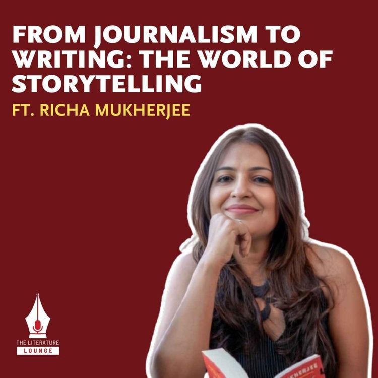 cover art for From Journalism to Writing: The World of Storytelling with Richa Mukherjee | The Literature Lounge