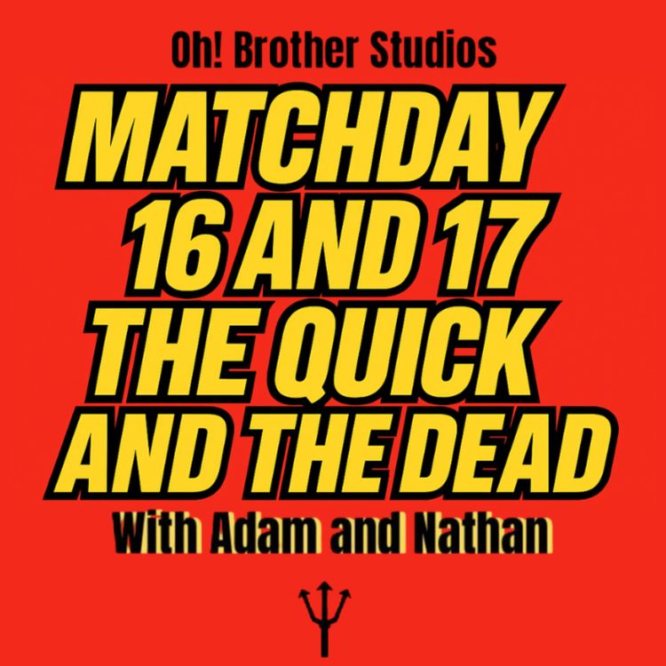 cover art for Match Day 16 & 17 - The Quick and The Dead