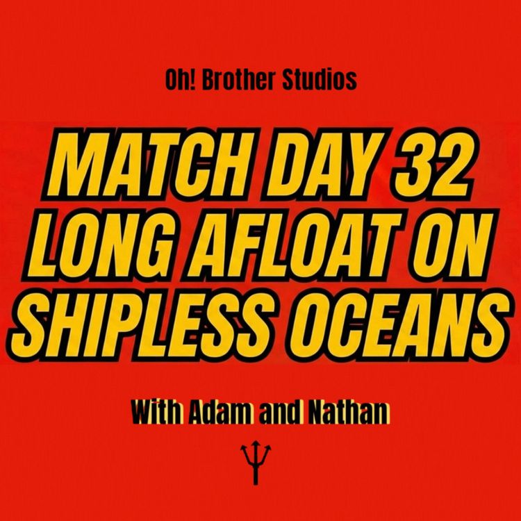 cover art for Match Day 32 - Long Afloat on Shipless Oceans