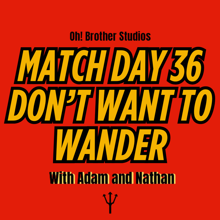 cover art for Match Day 36 - Don’t Want To Wander